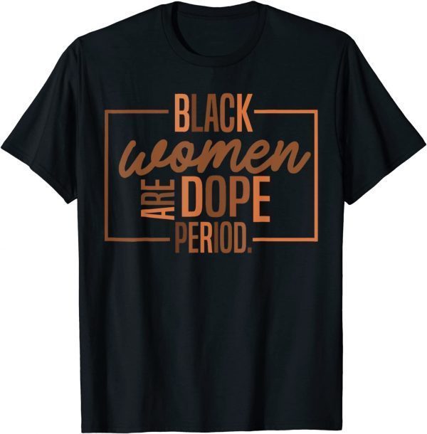 Black Women Are Dope Pride Black History Month Classic Shirt