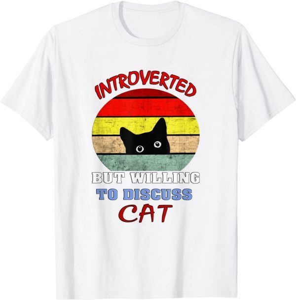 Black cat Introverted But Willing To Discuss my Cats 2022 Shirt