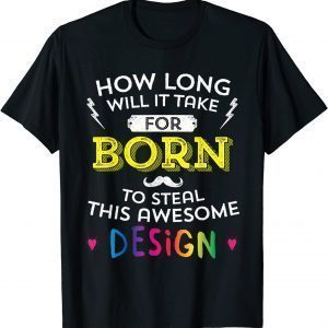 Born Will Probably Steal This 2022 Shirt