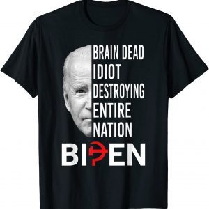 Brain Dead Idiot Destroying Entire Nation Biden Classic Shirt