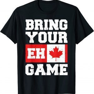 Bring Your Eh Game Canadian Slang Canadian Flag 2022 Shirt