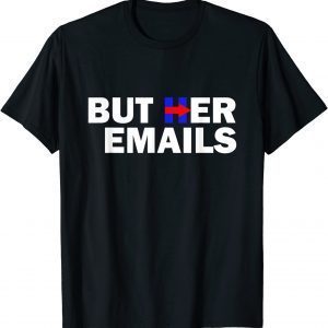 But Her Emails Hillary Republicans Tears BUT HER EMAILS Tee Shirt