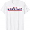But Her Emails Quote Cool Meme Classic Shirt