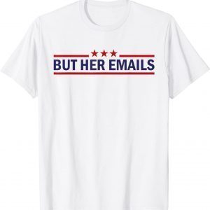 But Her Emails Quote Cool Meme Classic Shirt