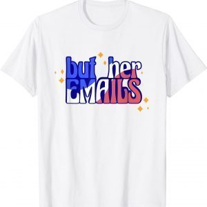 But Her Emails with Sunglasses Clapback But Her Emails 2022 Shirt