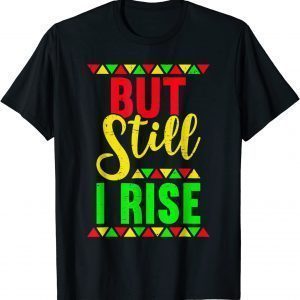 But Still I Rise African Pride Afro Tee Black History Month 2022 Shirt