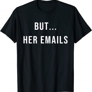 But her Emails Hillary Clinton T-Shirt