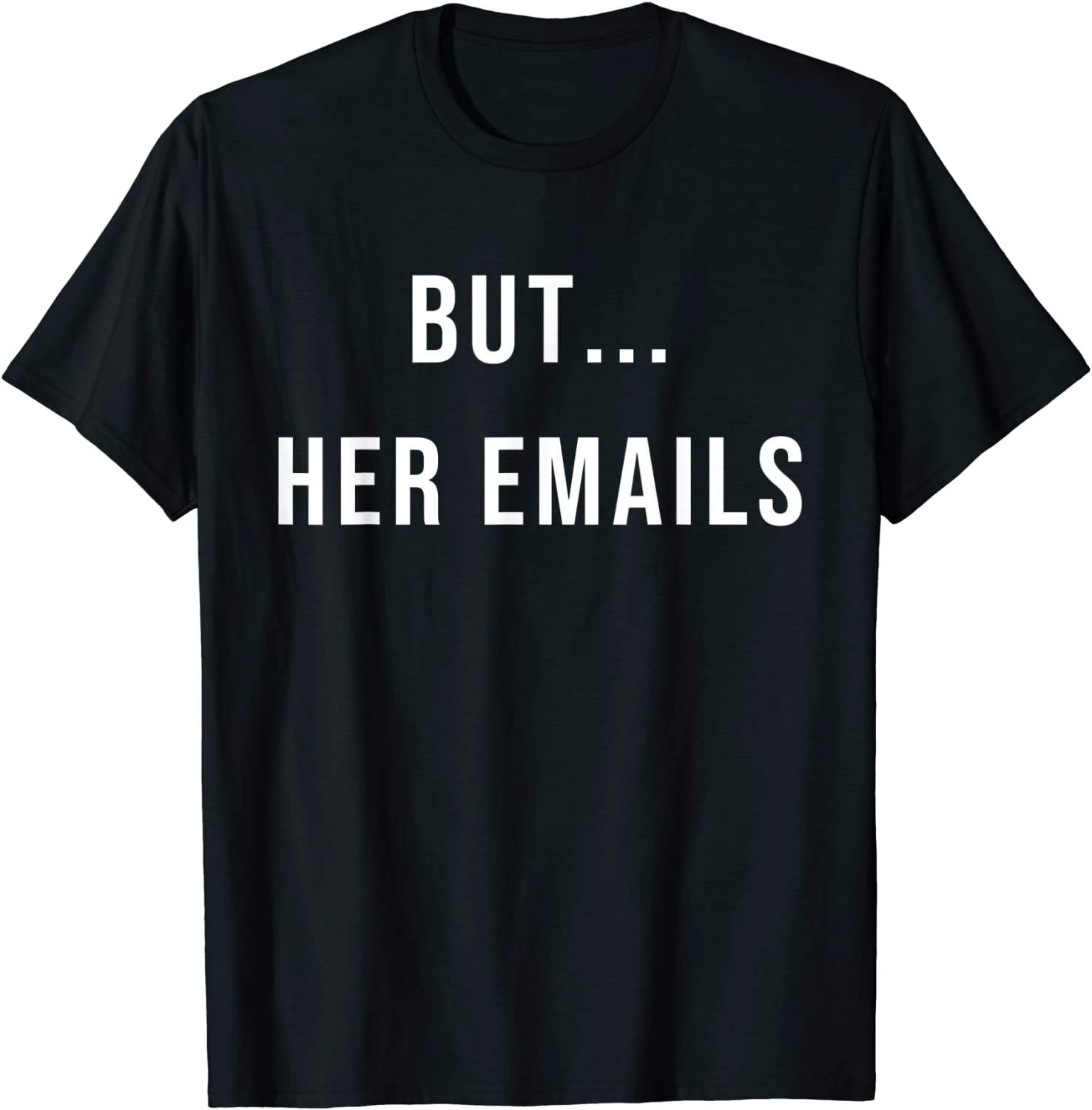But her Emails Hillary Clinton T-Shirt