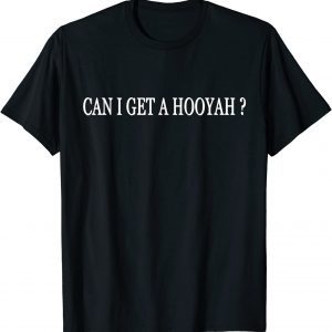 Can I get a Hooyah Tee Shirt