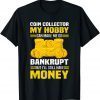 Coin Collector Numismatist Bankrupt Sarcastic Saying T-Shirt