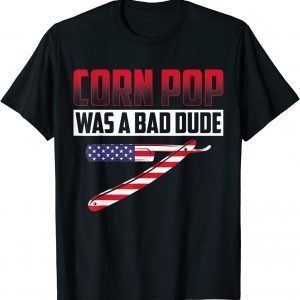 Corn Pop Was A Bad Dude Political Election Gift Shirt