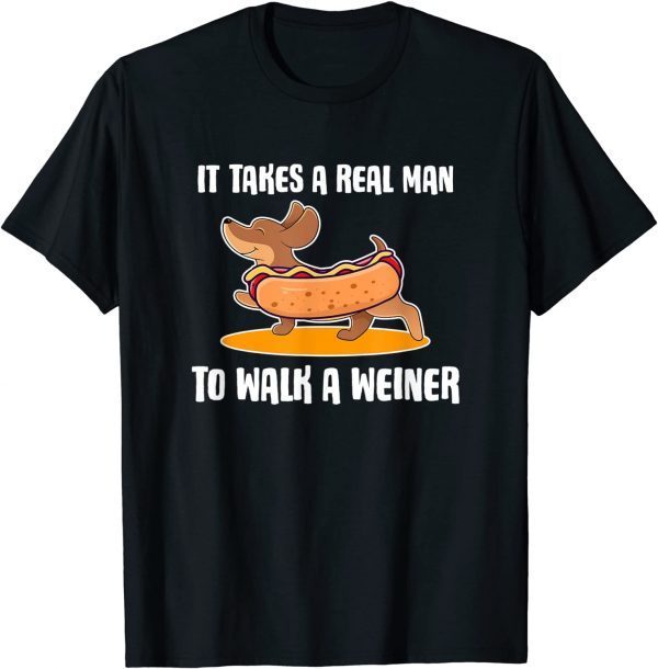 Dachshund Owner It Takes Real Man to Walk Weiners Classic Shirt