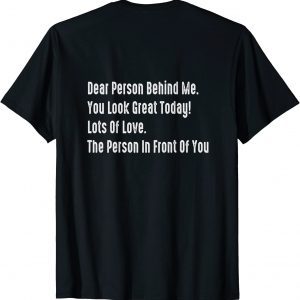 Dear Person Behind Me You Look Great Today Tee Shirt
