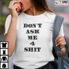 Don’t Ask Me 4 Shit 2022 Shirt