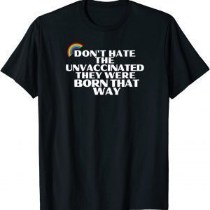 Don't Hate Unvaccinated - Born That Way - Freedom Pride Love Classic T-Shirt