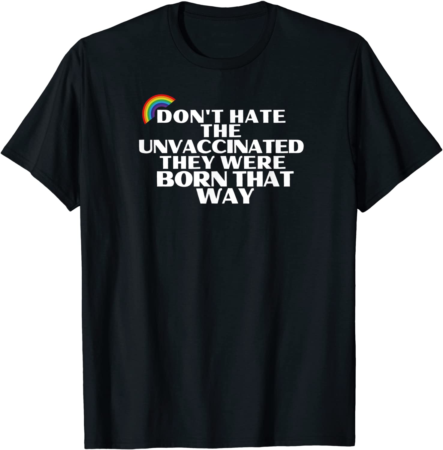Don't Hate Unvaccinated - Born That Way - Freedom Pride Love Classic T-Shirt