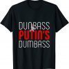Dunbass Putin Dumbass Ignorant Dictator Like Trump Gift Shirt