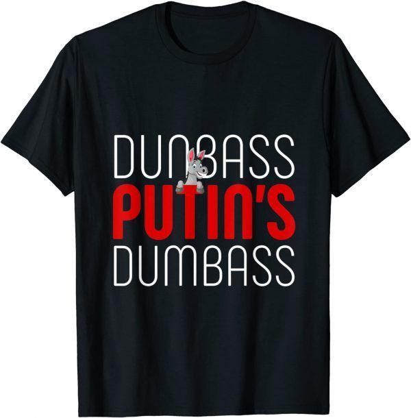 Dunbass Putin Dumbass Ignorant Dictator Like Trump Gift Shirt