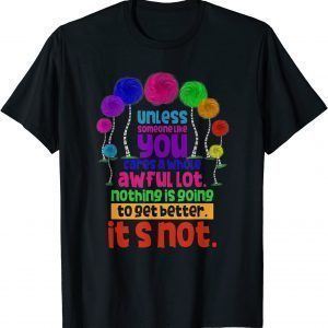 Environmental Awareness Earth Day Unless Someone Like You T-Shirt
