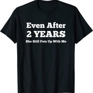 Even After 2 Years She Still Puts Up With Me Anniversary T-Shirt