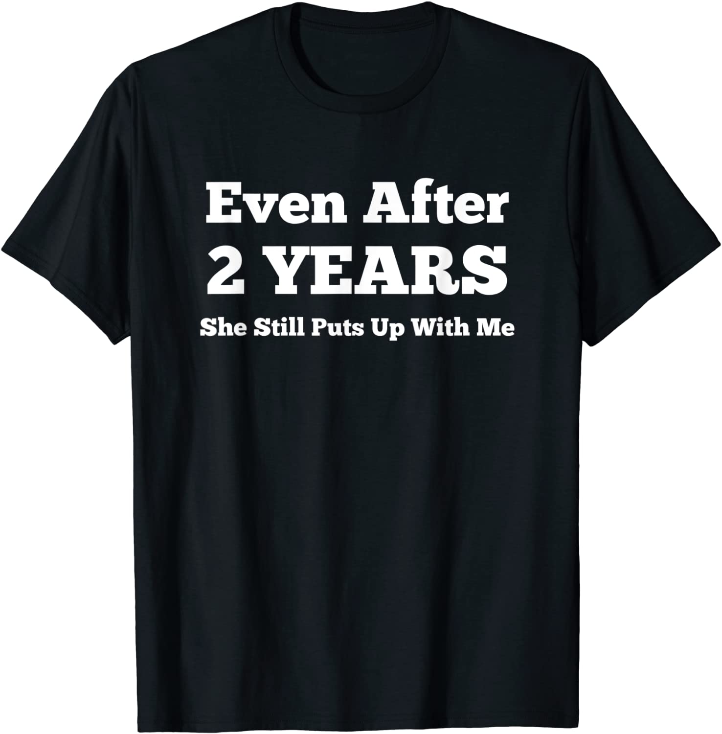 Even After 2 Years She Still Puts Up With Me Anniversary T-Shirt