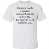 Everyone Need A Smartass Sarcastic German Unisex shirt