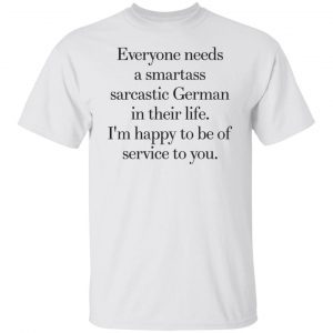 Everyone Need A Smartass Sarcastic German Unisex shirt