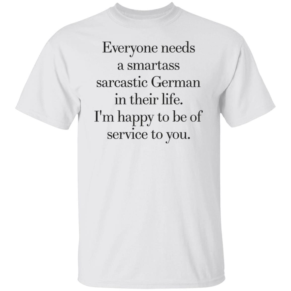Everyone Need A Smartass Sarcastic German Unisex shirt