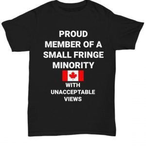 Freedom Convoy Proud Member Of A Small Fringe Minority With Unacceptable Views Classic Shirt