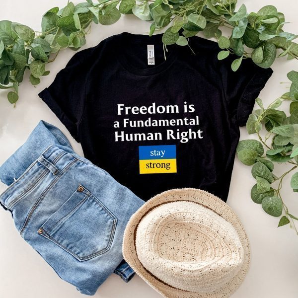 Freedom is a Fundamental Human Rights Stay Strong Ukraine Peace Ukraine Shirt