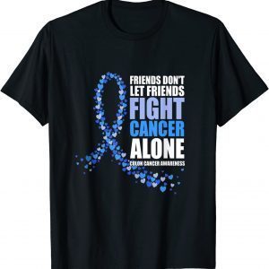 Friends Don't Let Friends Fight cancer alone Colon Cancer Classic Shirt