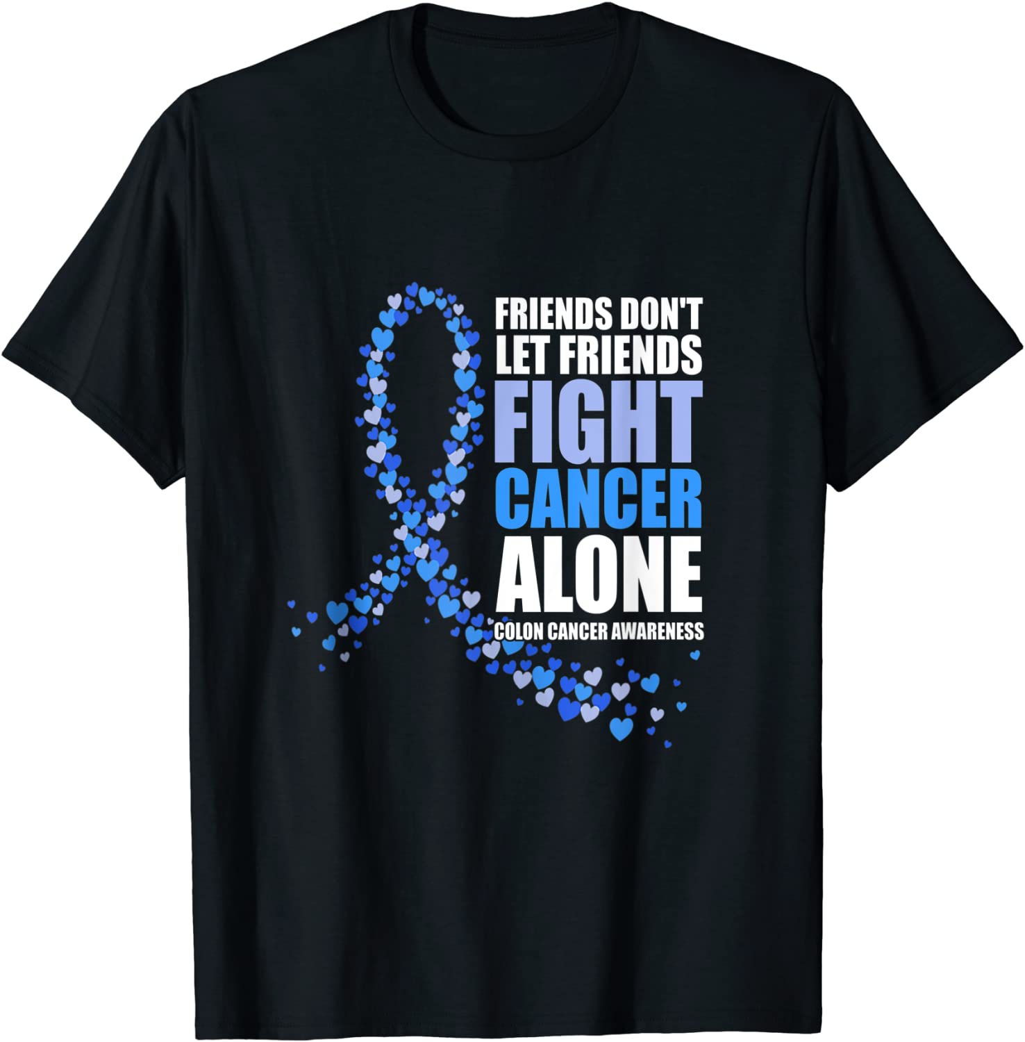 Friends Don't Let Friends Fight cancer alone Colon Cancer Classic Shirt