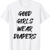 Good Girls Wear Diapers 2022 Shirt