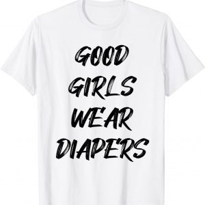 Good Girls Wear Diapers 2022 Shirt