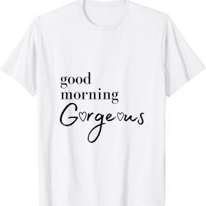 Good Morning Gorgeous with Hearts Classic T-Shirt