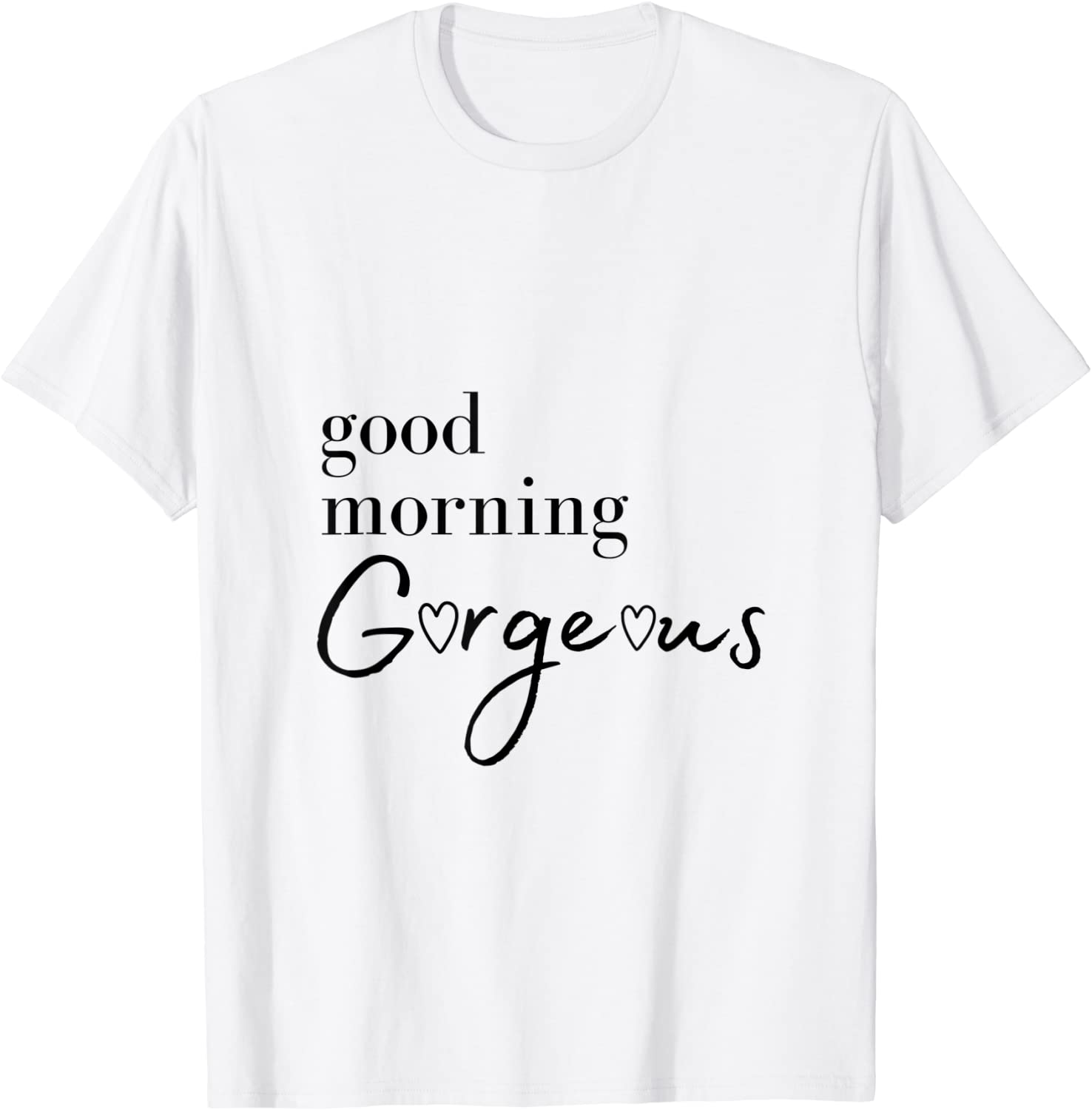 Good Morning Gorgeous with Hearts Classic T-Shirt