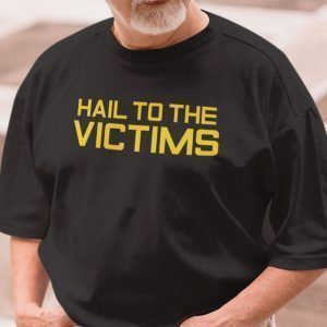 Hail To The Victims Classic Shirt