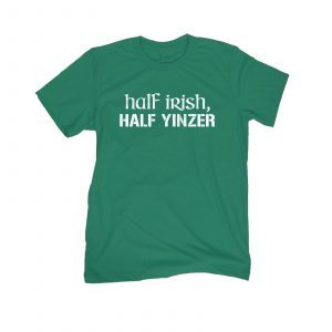 Half Irish Half Yinzer 2022 Shirt