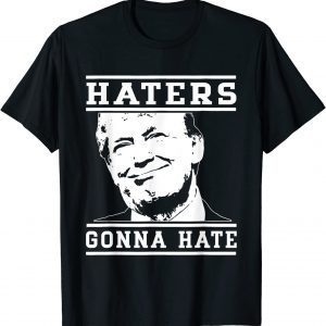 Haters Gonna Hate Trump Supporter Apparel Gift T-Shirt