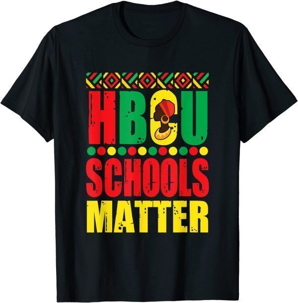 Hbcu Schools Matter Historical Black College Alumni 2022 Shirt