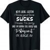 Hey I Look Listen I Know Your Lane Sucks Classic Shirt