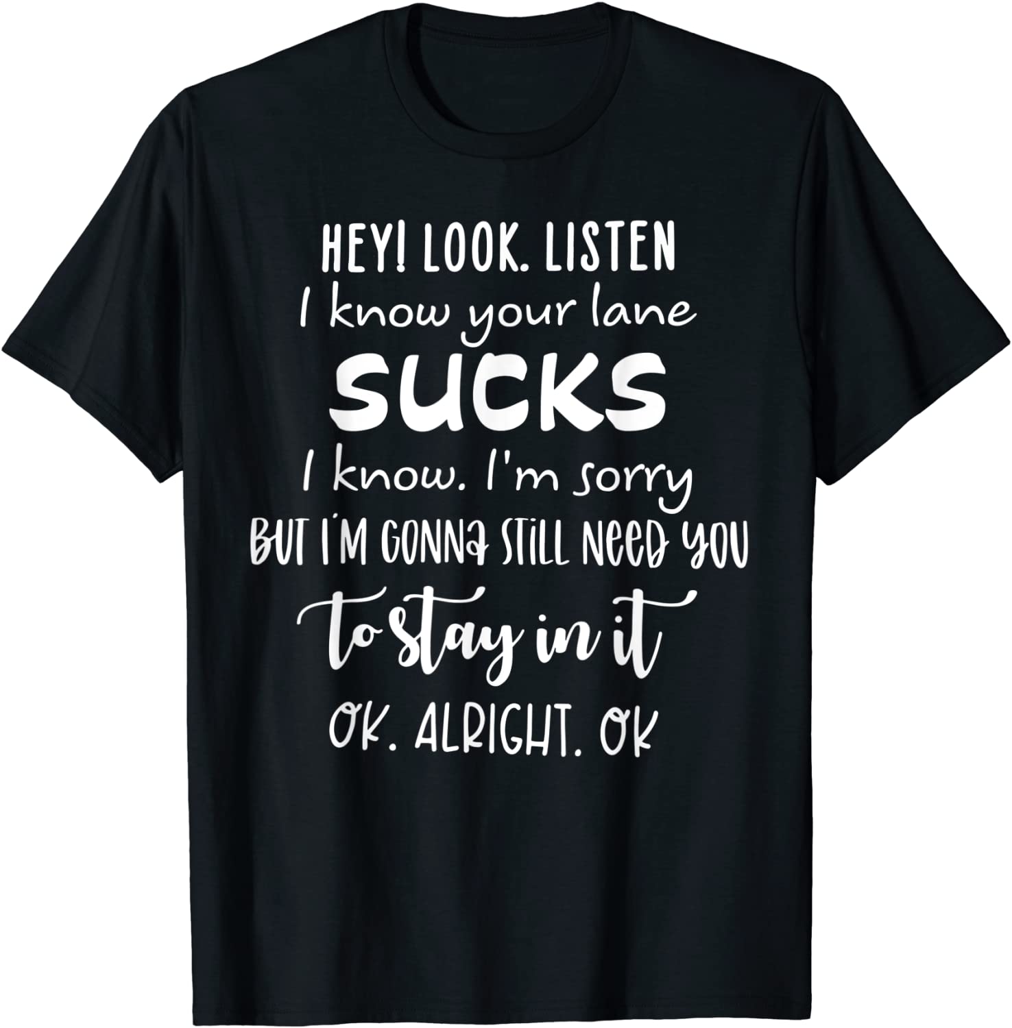 Hey I Look Listen I Know Your Lane Sucks Classic Shirt