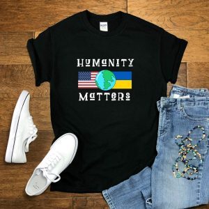 Puck Futin Humanity Matters Ukraine Stand for Ukraine World Peace Anti War Shirt