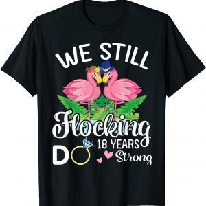 Husband Wife Flamingos We Still Flocking Do 18 Years Strong Classic T-Shirt