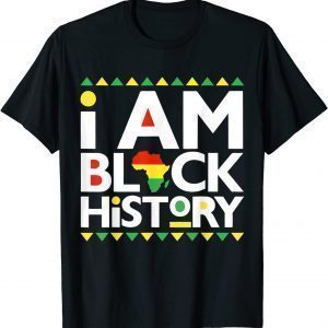 I Am Black History - Black History Month Gift Shirt