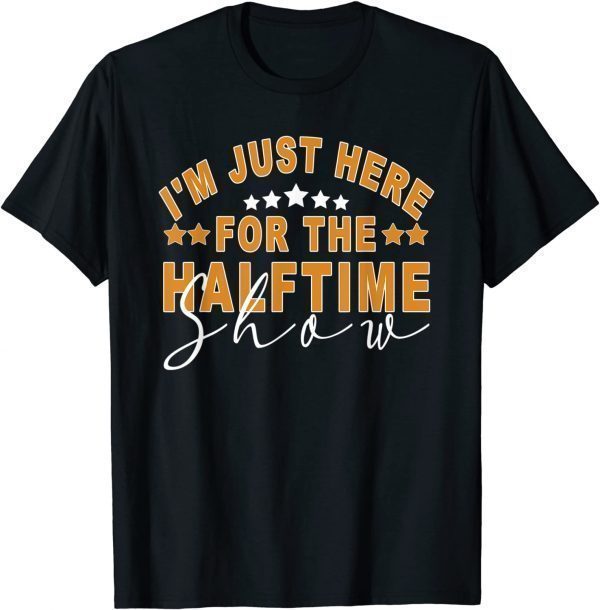 I Am Only Here For The Halftime Show Game Day Soccer Fan Classic Shirt