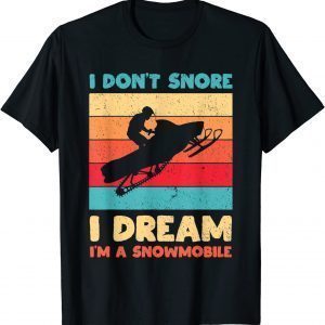 I Don't Snore I Dream I'm A Snowmobile Snowmobiling Lover Classic Shirt
