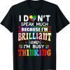I Dont Speak Much Because I'm Brilliant Busy Thinking Autism Classic Shirt