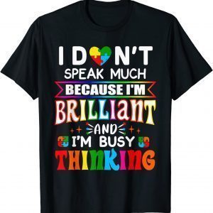 I Dont Speak Much Because I'm Brilliant Busy Thinking Autism Classic Shirt