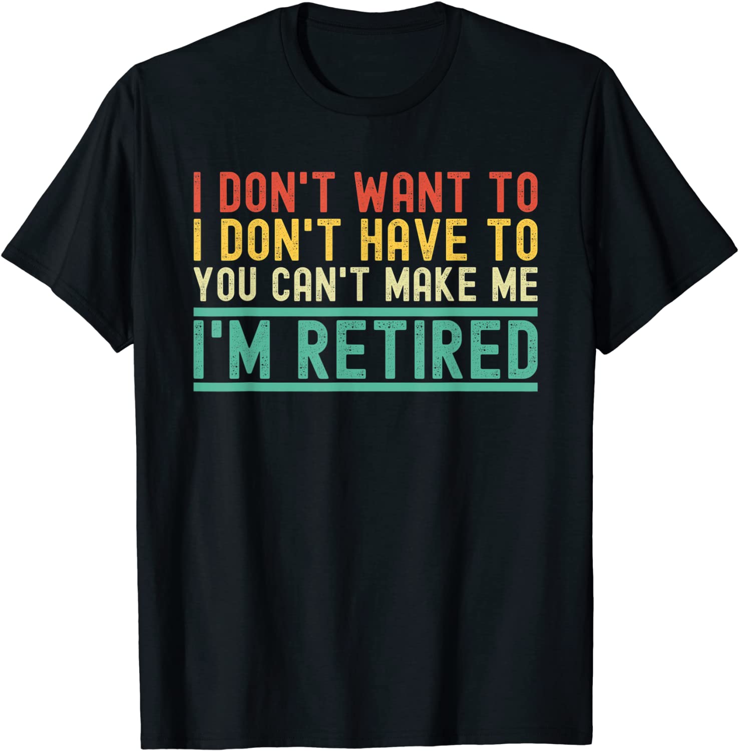 I Don't Want To I'm Retired Retirement Penisoner Retiree T-Shirt
